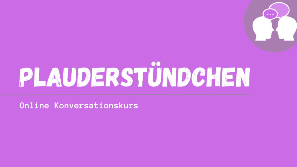 Plauderstündchen Online-Konversationskurs für Deutschlernende